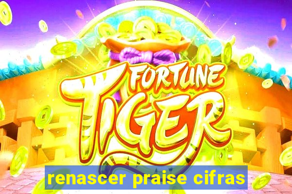 renascer praise cifras